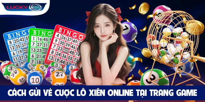Cách gửi vé cược lô xiên online tại trang game
