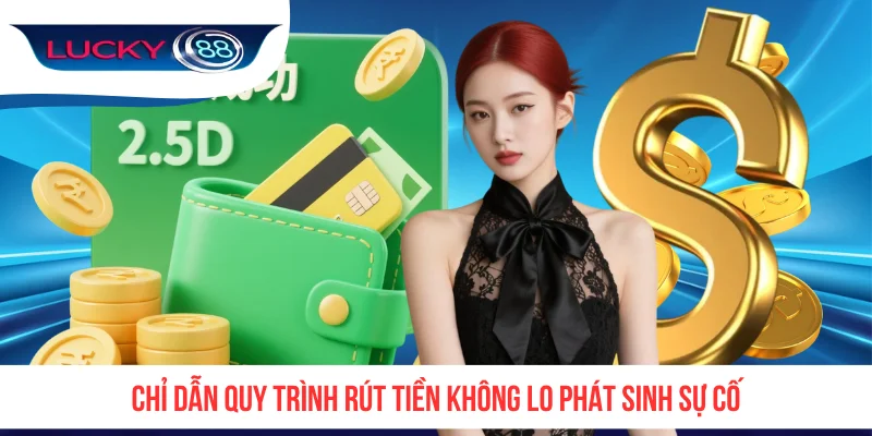 Chỉ dẫn quy trình rút tiền không lo phát sinh sự cố
