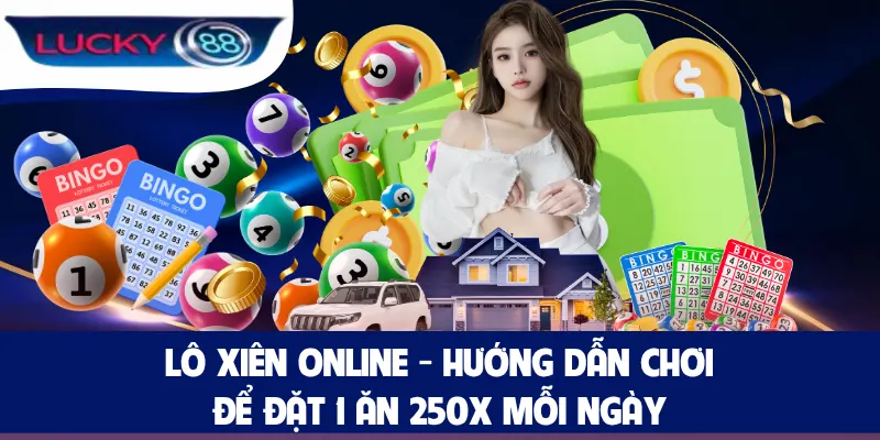 Lô Xiên Online - Hướng Dẫn Chơi Để Đặt 1 Ăn 250x Mỗi Ngày
