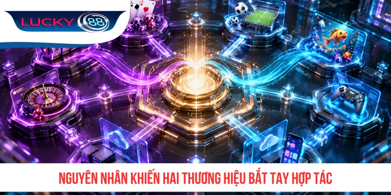 Nguyên nhân khiến hai thương hiệu bắt tay hợp tác