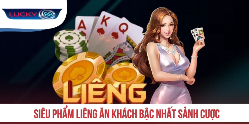 Siêu phẩm Liêng ăn khách bậc nhất sảnh cược
