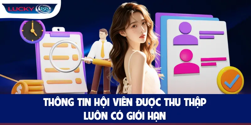 Thông tin hội viên được thu thập luôn có giới hạn