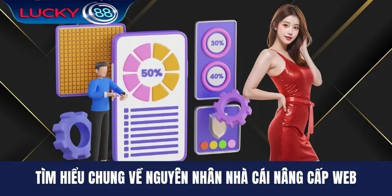 Tìm hiểu chung về nguyên nhân nhà cái nâng cấp web