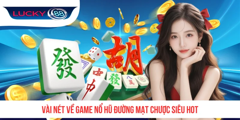 Vài nét về game nổ hũ Đường Mạt Chược siêu hot